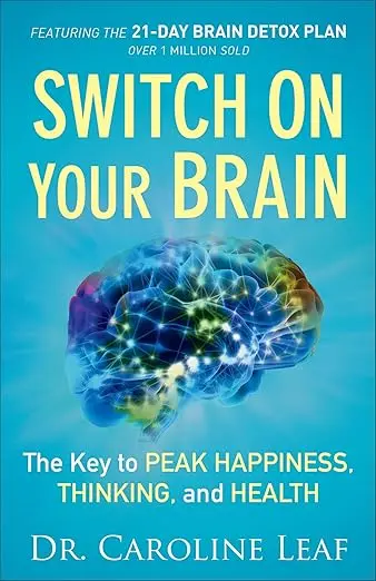 Switch On Your Brain by Dr. Caroline Leaf